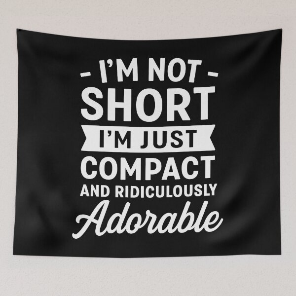 Item preview, I'm Not Short I'm Just Compact Ridiculously Adorable designed and sold by hemagamo.