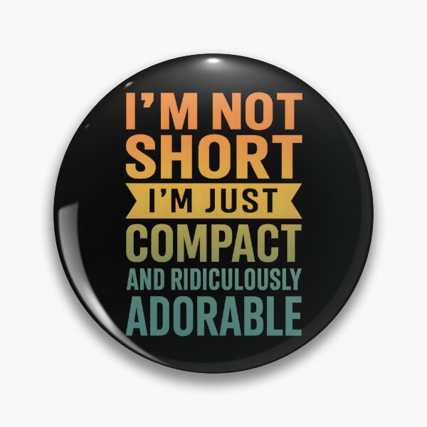 Item preview, I'm Not Short I'm Just Compact Ridiculously Adorable designed and sold by hemagamo.