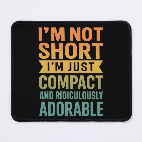 Item preview, I'm Not Short I'm Just Compact Ridiculously Adorable designed and sold by hemagamo.