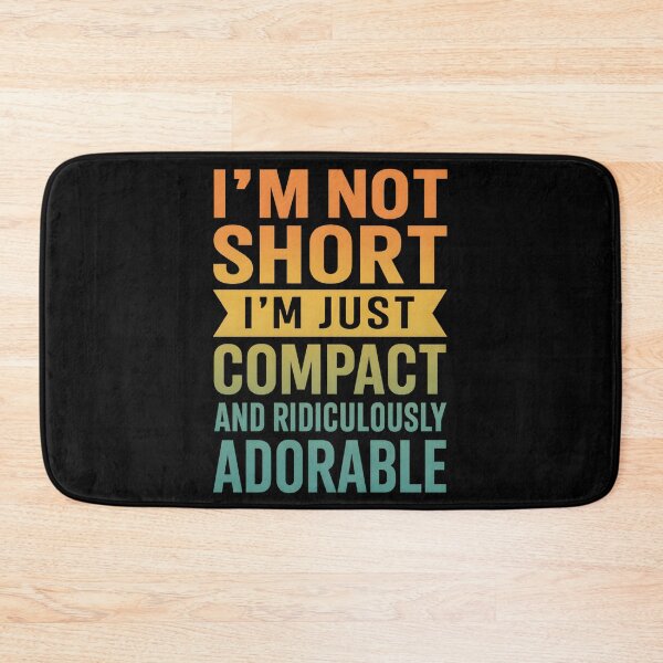 Item preview, I'm Not Short I'm Just Compact Ridiculously Adorable designed and sold by hemagamo.