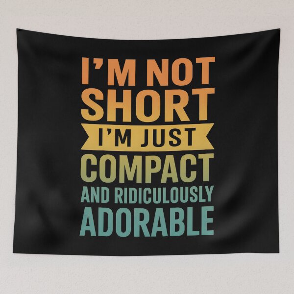 Item preview, I'm Not Short I'm Just Compact Ridiculously Adorable designed and sold by hemagamo.