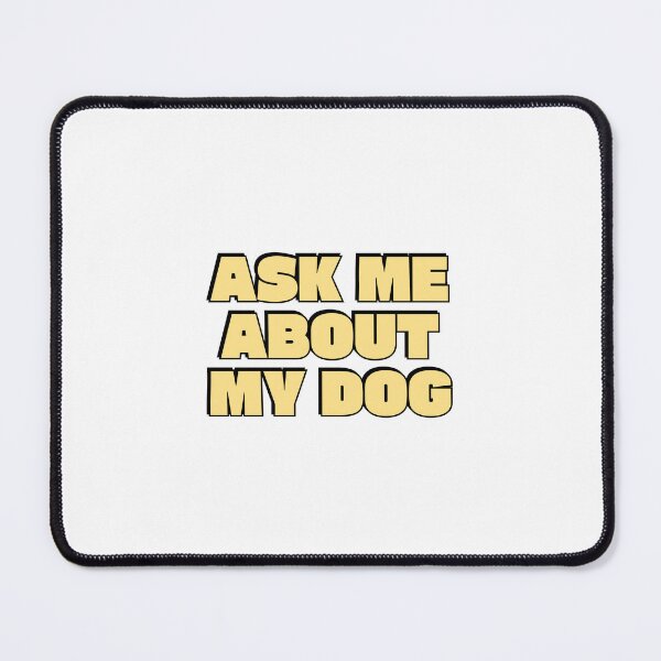 Item preview, Ask Me About My Dog designed and sold by Inspirationmotivation.