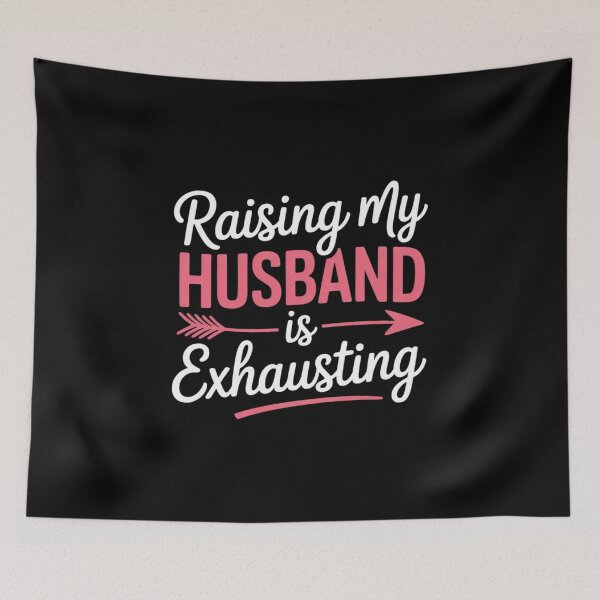 Item preview, Raising my Husband is Exhausting Funny Wife Sarcastic Humor  designed and sold by MyzoToyota.