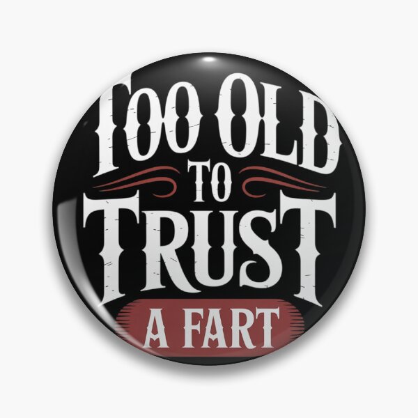 Item preview, Too Old To Trust A Fart Humorous Aging Joke  designed and sold by MyzoToyota.