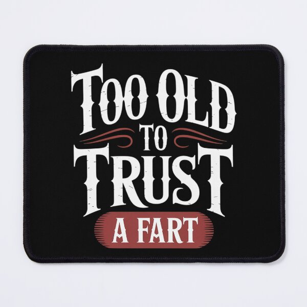 Item preview, Too Old To Trust A Fart Humorous Aging Joke  designed and sold by MyzoToyota.
