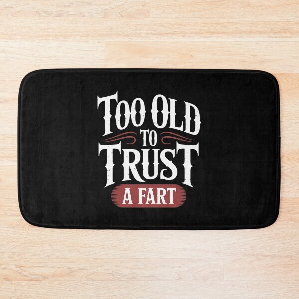 Item preview, Too Old To Trust A Fart Humorous Aging Joke  designed and sold by MyzoToyota.