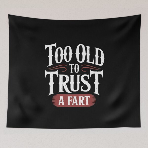 Item preview, Too Old To Trust A Fart Humorous Aging Joke  designed and sold by MyzoToyota.