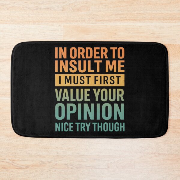 Item preview, In Order To Insult Me I Must First Value Your Opinion Nice Try Though designed and sold by hemagamo.