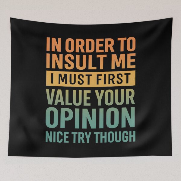 Item preview, In Order To Insult Me I Must First Value Your Opinion Nice Try Though designed and sold by hemagamo.