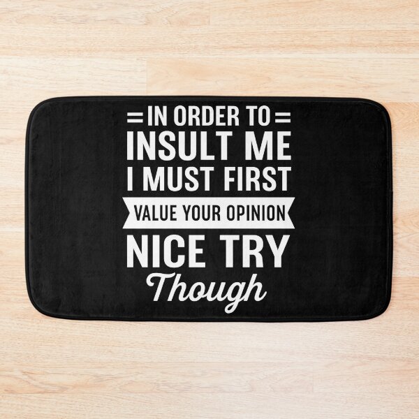Item preview, In Order To Insult Me I Must First Value Your Opinion Nice Try Though designed and sold by hemagamo.