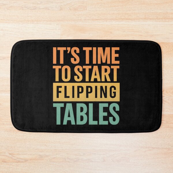 Item preview, It’s Time to Start Flipping Tables designed and sold by hemagamo.