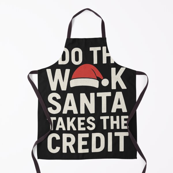 Item preview, I Do the Work — Santa Takes the Credit | Funny Parent Christmas designed and sold by Laughprints.