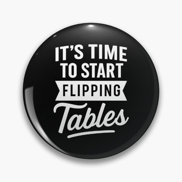 Item preview, It’s Time to Start Flipping Tables designed and sold by hemagamo.