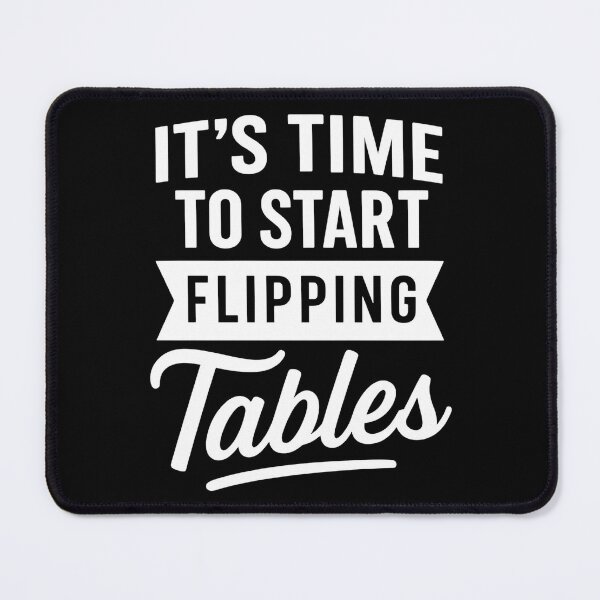 Item preview, It’s Time to Start Flipping Tables designed and sold by hemagamo.