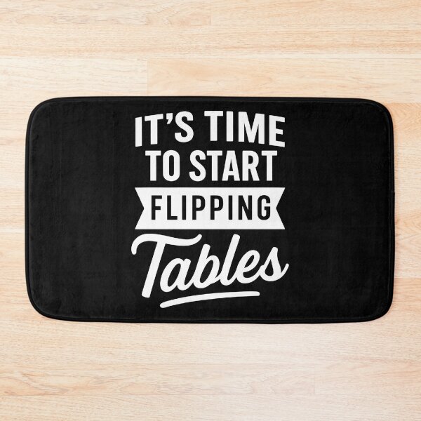 Item preview, It’s Time to Start Flipping Tables designed and sold by hemagamo.