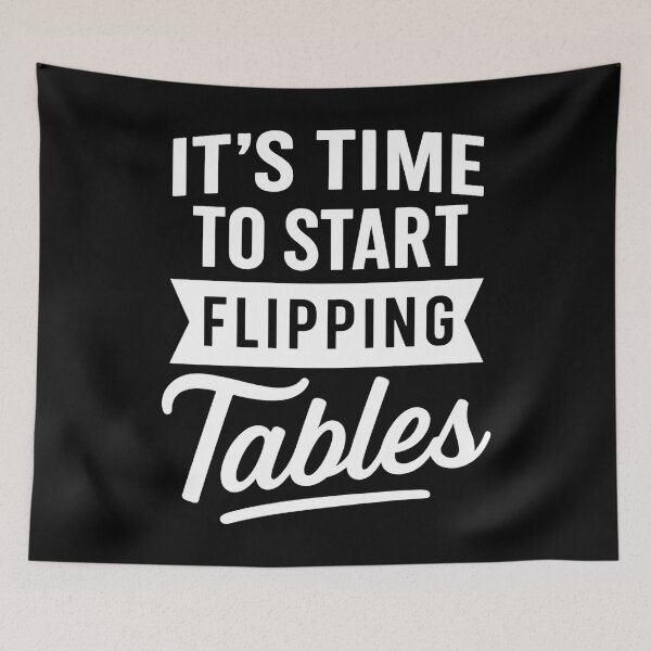 Item preview, It’s Time to Start Flipping Tables designed and sold by hemagamo.