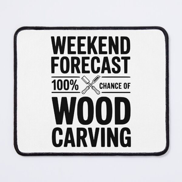 Item preview, Weekend Forecast 100% Chance of Wood Carving designed and sold by Frank Ring.