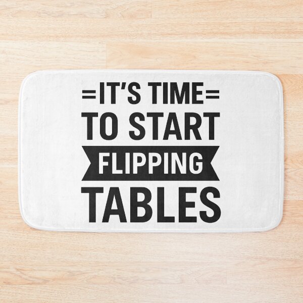 Item preview, It’s Time to Start Flipping Tables designed and sold by hemagamo.
