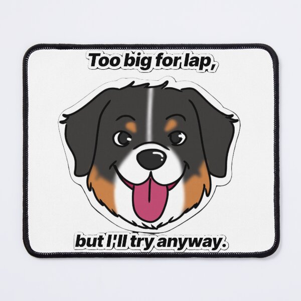Item preview, Funny bernese mountain dog - "Too big for lap, but I'll try anyway" - funny cartoon dog design designed and sold by Crack-in-Colors.