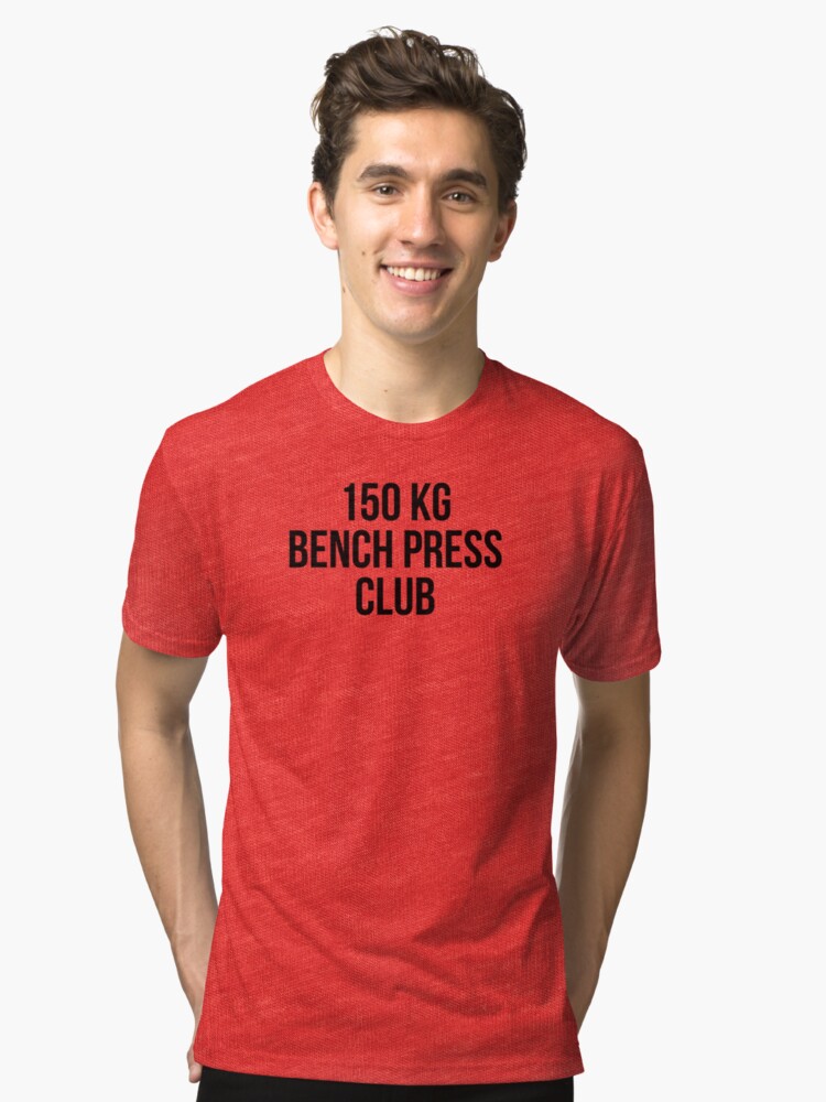 150 Kg Bench Press Club T Shirt By Musclemaniac Redbubble