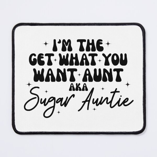 Item preview, i'm the aunt who gets everything you want, aka sugar auntie designed and sold by stephenflashart.