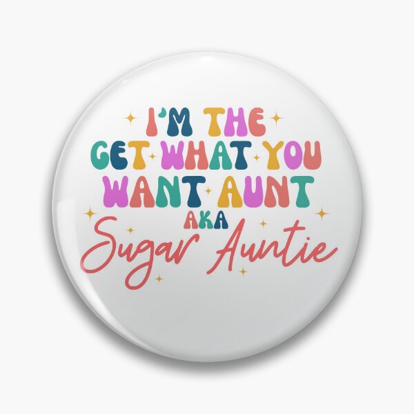 Item preview, I'm The Aunt Who Gets Everything You Want, Aka Sugar Auntie designed and sold by stephenflashart.
