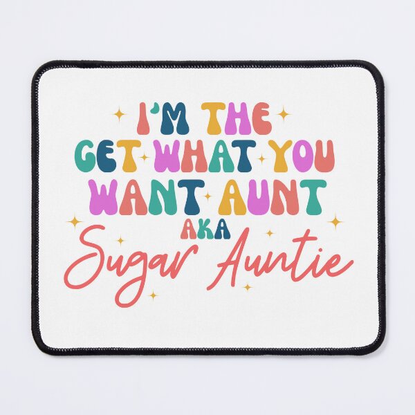 Item preview, I'm The Aunt Who Gets Everything You Want, Aka Sugar Auntie designed and sold by stephenflashart.
