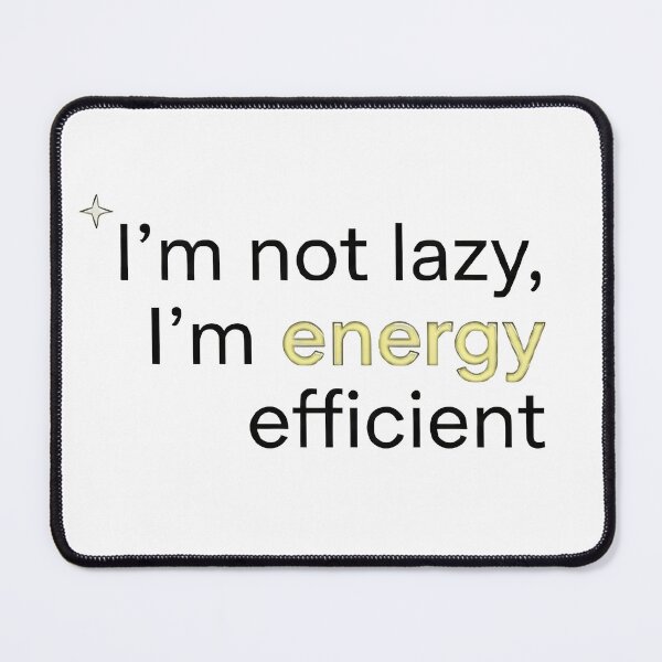 Item preview, Copy of Copy of Copy of I’m not lazy, I’m energy efficient designed and sold by jassimGA.