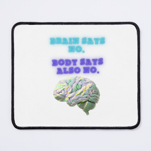 Item preview, Brain Says No, Body says Also no designed and sold by SloganSauce.