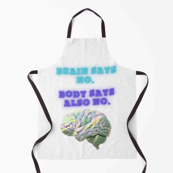 Item preview, Brain Says No, Body says Also no designed and sold by SloganSauce.