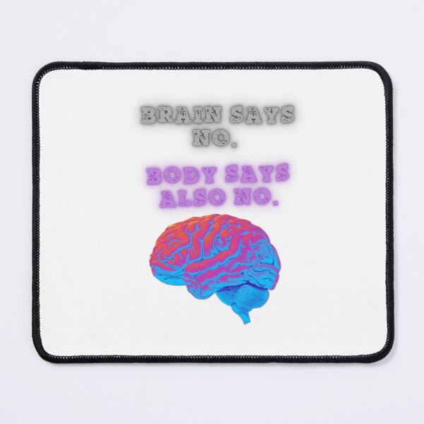 Item preview, Brain Says No, Body Agrees zepic quote designed and sold by SloganSauce.