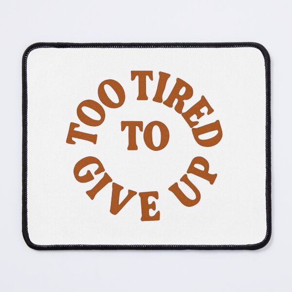 Item preview, TOO TIRED TO CIVE UP designed and sold by Motivive.