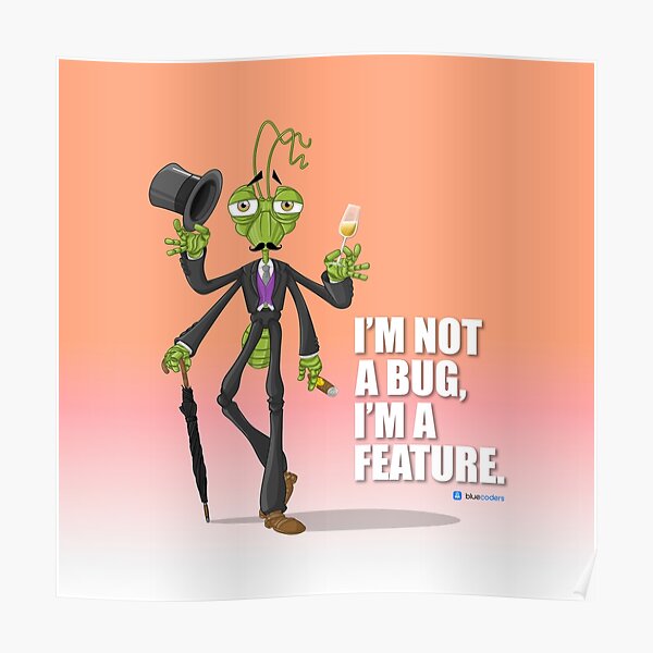 I'm not a bug, I'm a feature! Poster