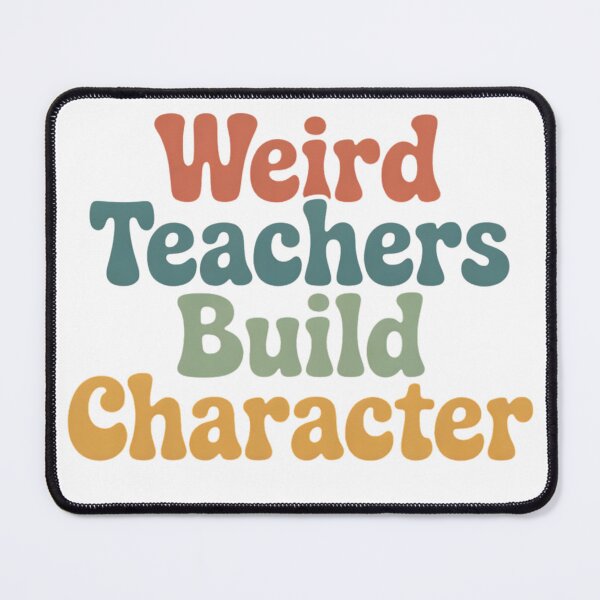 Item preview, Weird Teachers Build Character, teachers day designed and sold by faridman.