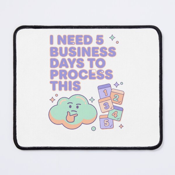 Item preview, I Need 5 Business Days To Process This designed and sold by Quillway.