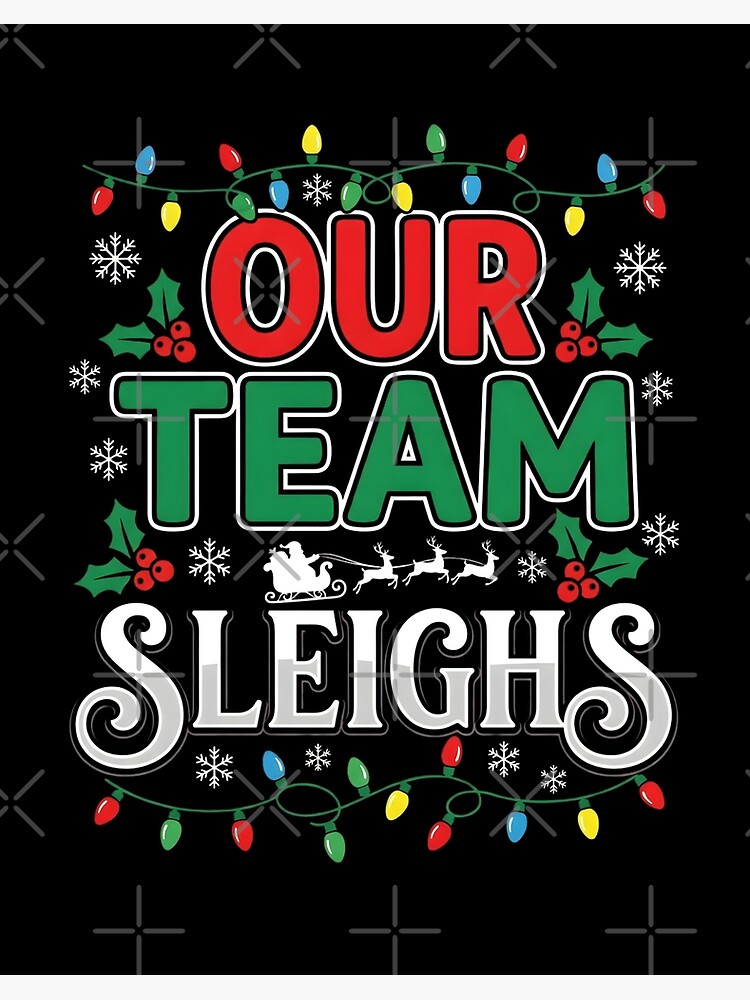 Our Team Sleighs, funny office Christmas team gift, festive workplace holiday humor graphic tee Poster