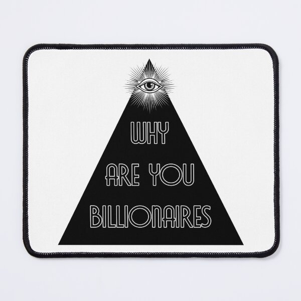 Item preview, Why are you billionaires - Black Triangle - All Seeing Eye - Elite designed and sold by NoMatterLab.