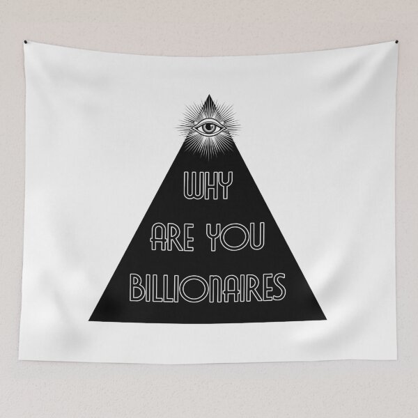 Item preview, Why are you billionaires - Black Triangle - All Seeing Eye - Elite designed and sold by NoMatterLab.