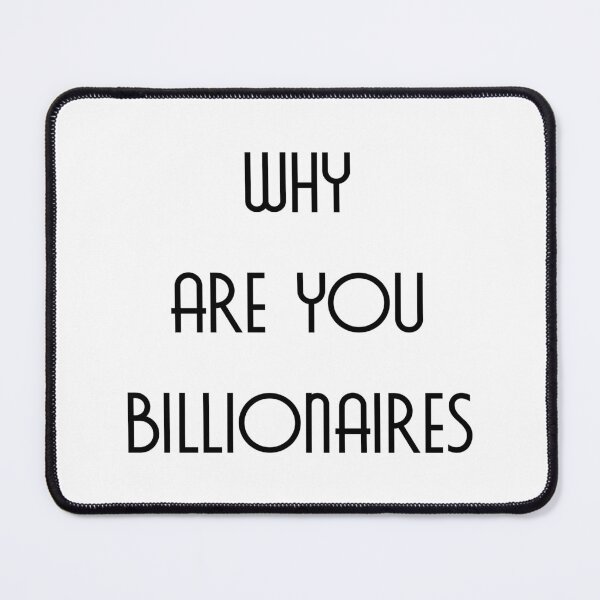 Item preview, Why are you billionaires - Text - Elite designed and sold by NoMatterLab.