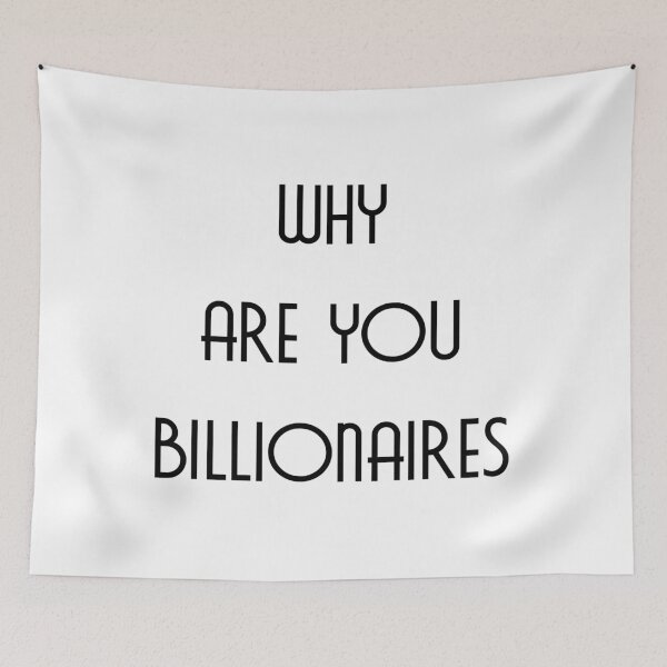 Item preview, Why are you billionaires - Text - Elite designed and sold by NoMatterLab.