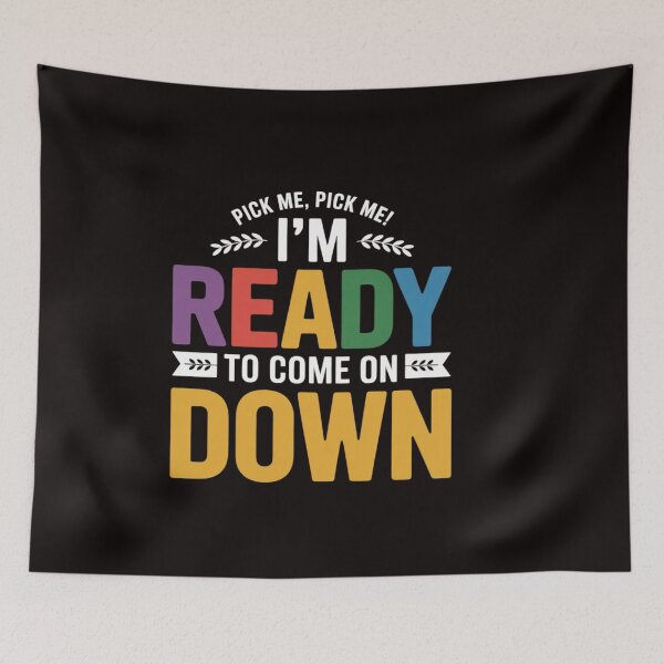 Item preview, Eager Participant Quotes & Sayings Pick Me Im Ready To Come On Down Enthusiastic Phrase designed and sold by ControlCenter.