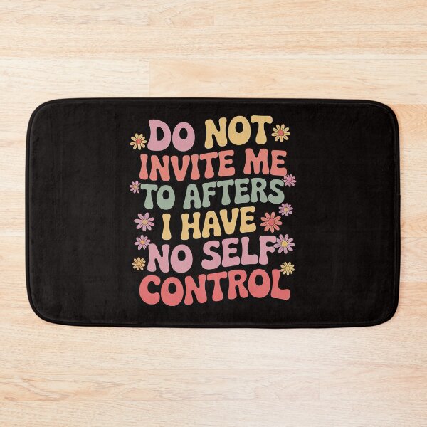 Item preview, Do Not Invite Me To Afters I Have No Self Control designed and sold by ControlCenter.