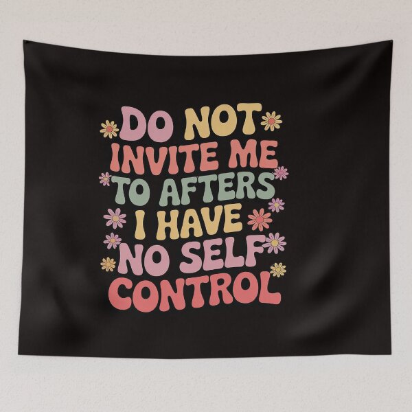 Item preview, Do Not Invite Me To Afters I Have No Self Control designed and sold by ControlCenter.