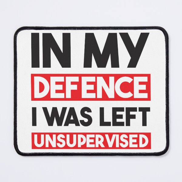 Item preview, In My Defence I Was Left Unsupervised designed and sold by StoreMix23.