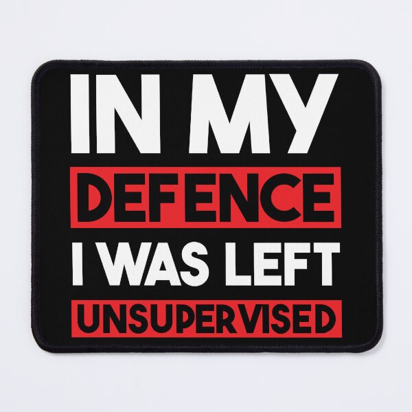 Item preview, In My Defence I Was Left Unsupervised designed and sold by StoreMix23.