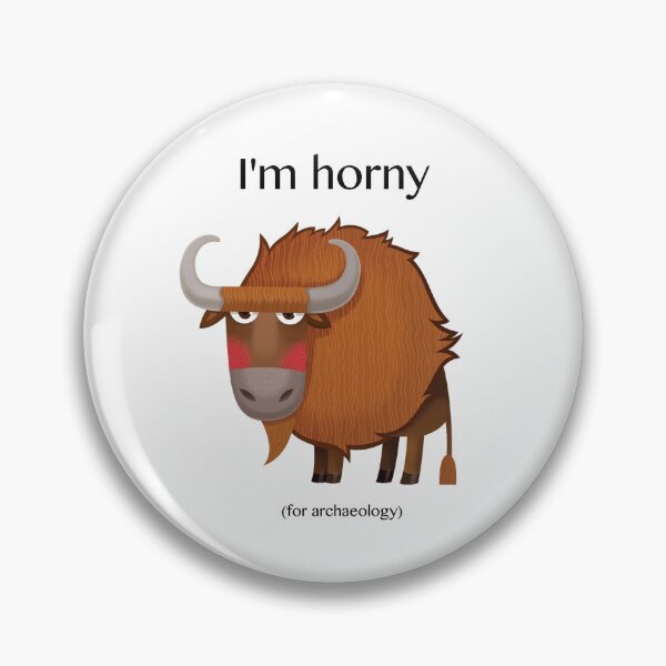 Item preview, I'm horny for archaeology! designed and sold by ArchaeoTees.