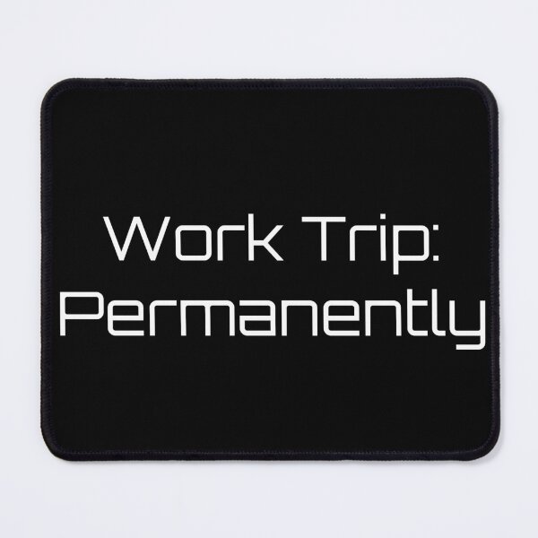 Item preview, Work Trip: Permanently designed and sold by Ninjacatoff.