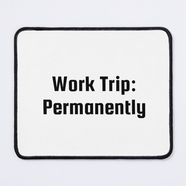Item preview, Work Trip: Permanently designed and sold by Ninjacatoff.