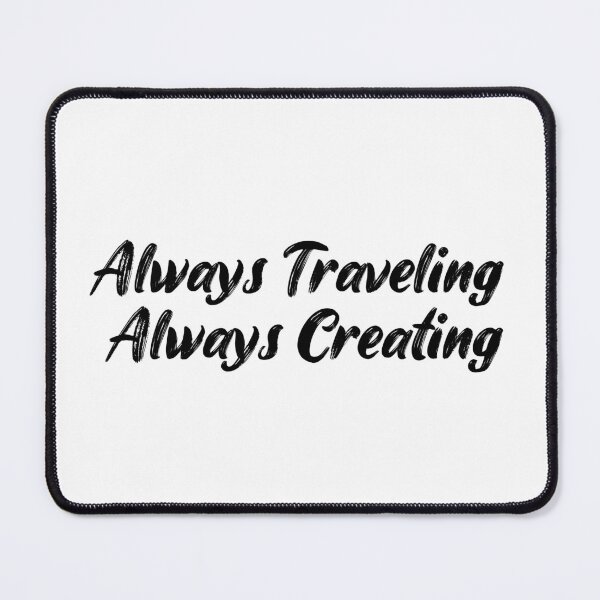 Item preview, Always Traveling, Always Creating designed and sold by Ninjacatoff.
