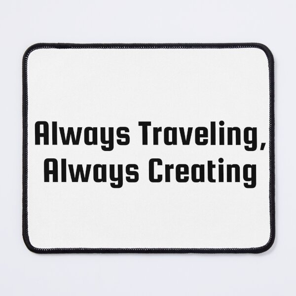 Item preview, Always Traveling, Always Creating designed and sold by Ninjacatoff.